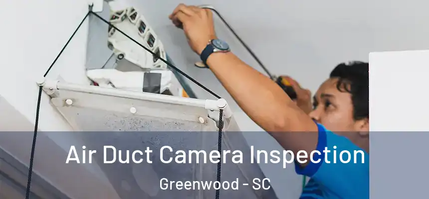  Air Duct Camera Inspection Greenwood - SC