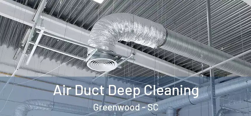 Air Duct Deep Cleaning Greenwood - SC