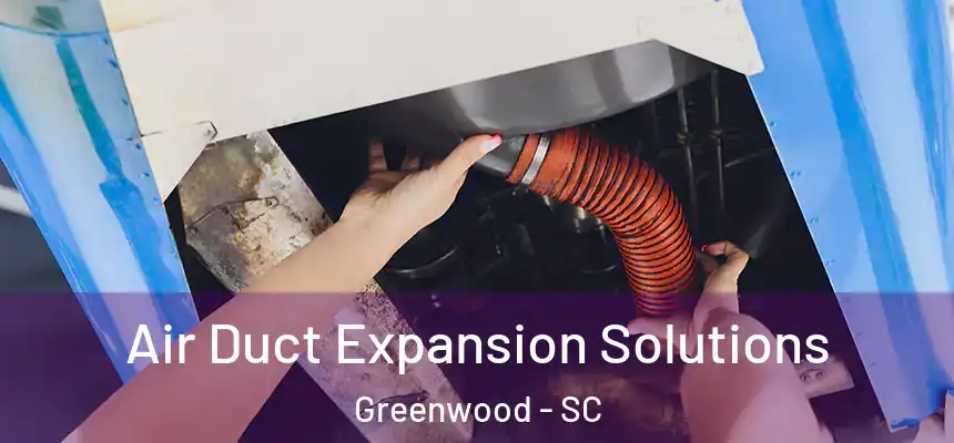  Air Duct Expansion Solutions Greenwood - SC