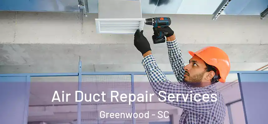  Air Duct Repair Services Greenwood - SC