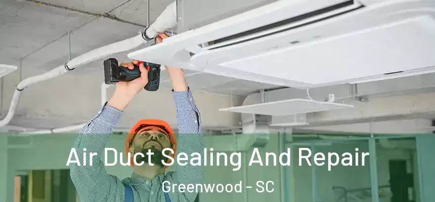  Air Duct Sealing And Repair Greenwood - SC