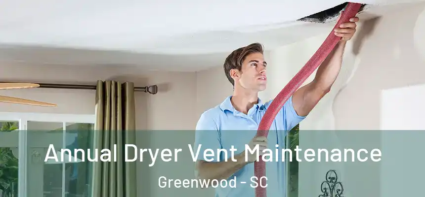  Annual Dryer Vent Maintenance Greenwood - SC