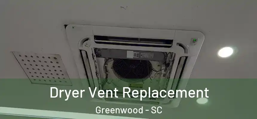  Dryer Vent Replacement Greenwood - SC