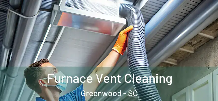 Furnace Vent Cleaning Greenwood - SC