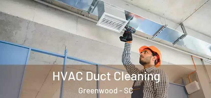 HVAC Duct Cleaning Greenwood - SC