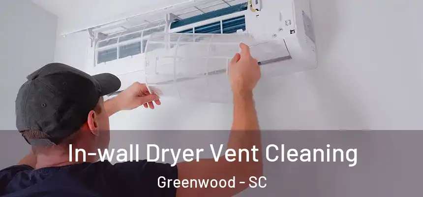  In-wall Dryer Vent Cleaning Greenwood - SC
