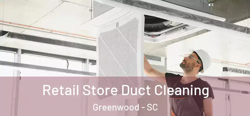  Retail Store Duct Cleaning Greenwood - SC