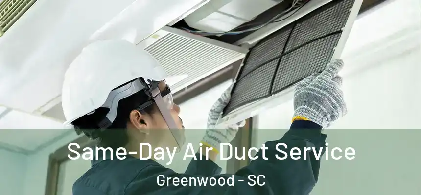 Same-Day Air Duct Service Greenwood - SC