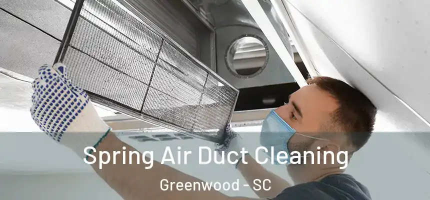 Spring Air Duct Cleaning Greenwood - SC