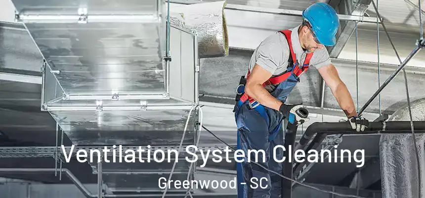 Ventilation System Cleaning Greenwood - SC